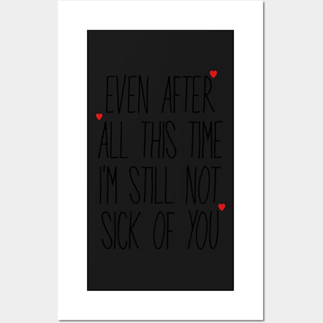 Even After All This Time I'm Still Not Sick Of You Wall Art by faiiryliite